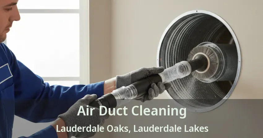 Air Duct Cleaning Lauderdale Oaks, Lauderdale Lakes - FL