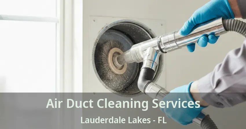 Air Duct Cleaning Services Lauderdale Lakes - FL