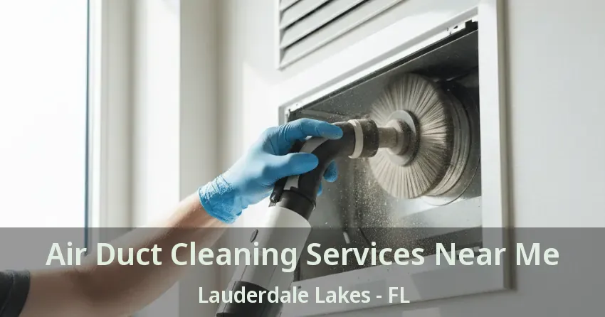 Air Duct Cleaning Services Near Me Lauderdale Lakes - FL