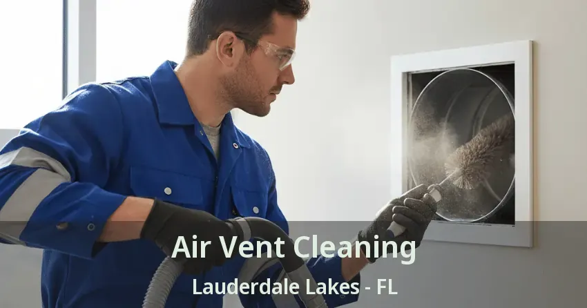 Air Vent Cleaning Lauderdale Lakes - FL