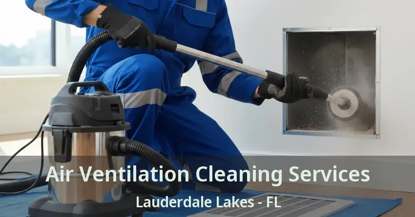 Air Ventilation Cleaning Services Lauderdale Lakes - FL
