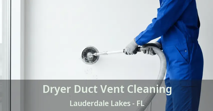 Dryer Duct Vent Cleaning Lauderdale Lakes - FL Dryer Duct Vent Cleaning Lauderdale Lakes - FL