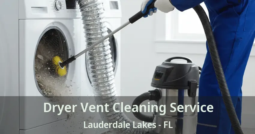 Dryer Vent Cleaning Service Lauderdale Lakes - FL Dryer Vent Cleaning Service Lauderdale Lakes - FL