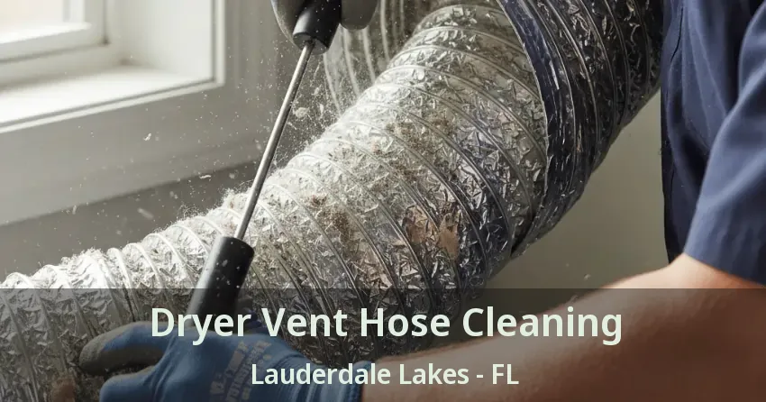 Dryer Vent Hose Cleaning Lauderdale Lakes - FL Dryer Vent Hose Cleaning Lauderdale Lakes - FL