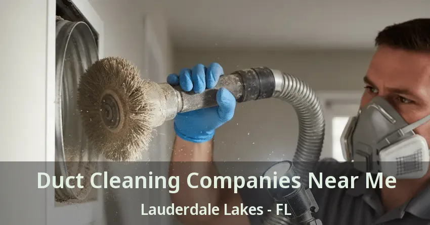 Duct Cleaning Companies Near Me Lauderdale Lakes - FL Duct Cleaning Companies Near Me Lauderdale Lakes - FL