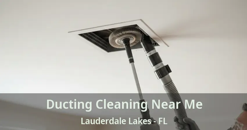 Ducting Cleaning Near Me Lauderdale Lakes - FL
