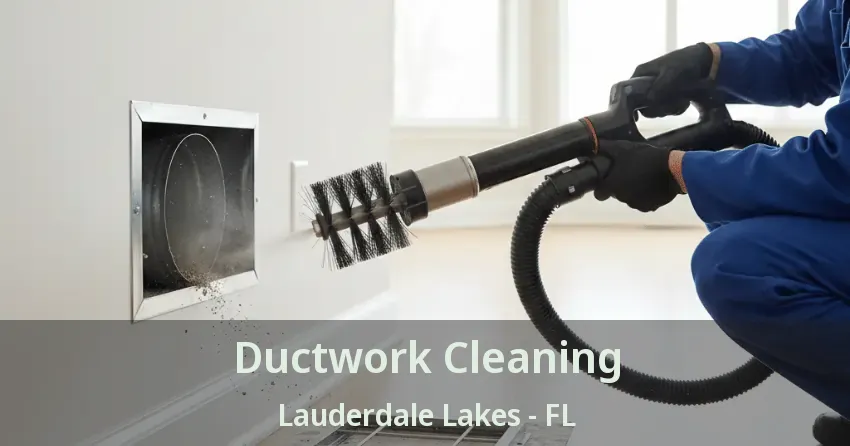 Ductwork Cleaning Lauderdale Lakes - FL