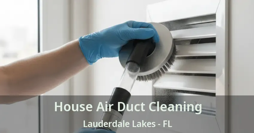 House Air Duct Cleaning Lauderdale Lakes - FL House Air Duct Cleaning Lauderdale Lakes - FL