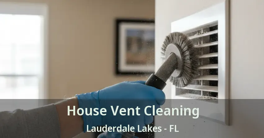House Vent Cleaning Lauderdale Lakes - FL House Vent Cleaning Lauderdale Lakes - FL
