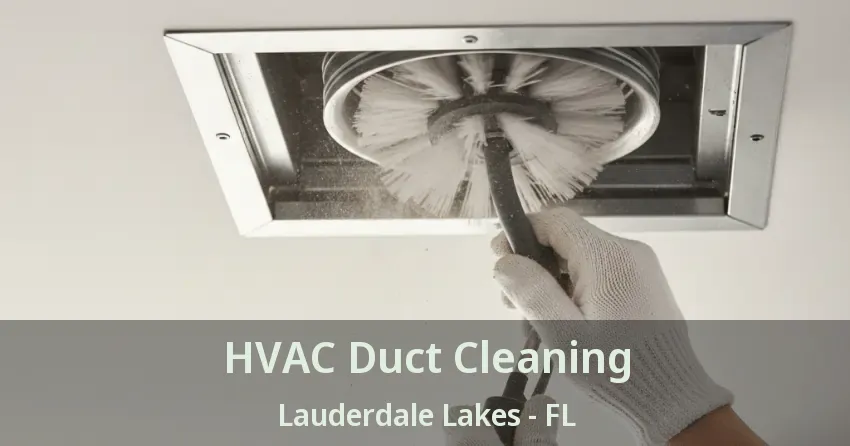 HVAC Duct Cleaning Lauderdale Lakes - FL HVAC Duct Cleaning Lauderdale Lakes - FL