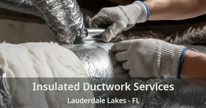 Insulated Ductwork Services Lauderdale Lakes - FL