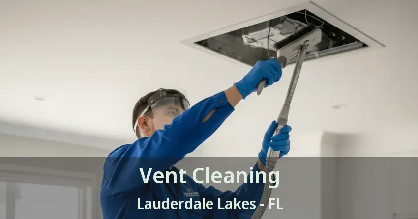 Vent Cleaning Lauderdale Lakes - FL Vent Cleaning Lauderdale Lakes - FL