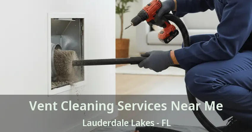 Vent Cleaning Services Near Me Lauderdale Lakes - FL